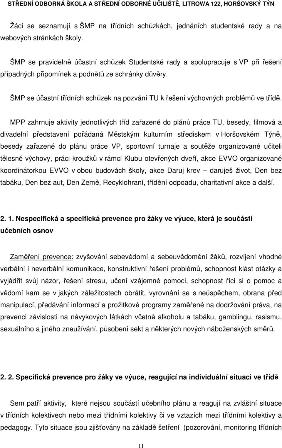 ŠMP se účastní třídních schůzek na pozvání TU k řešení výchovných problémů ve třídě.