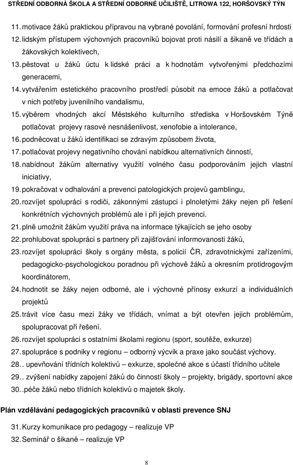 vytvářením estetického pracovního prostředí působit na emoce žáků a potlačovat v nich potřeby juvenilního vandalismu, 15.