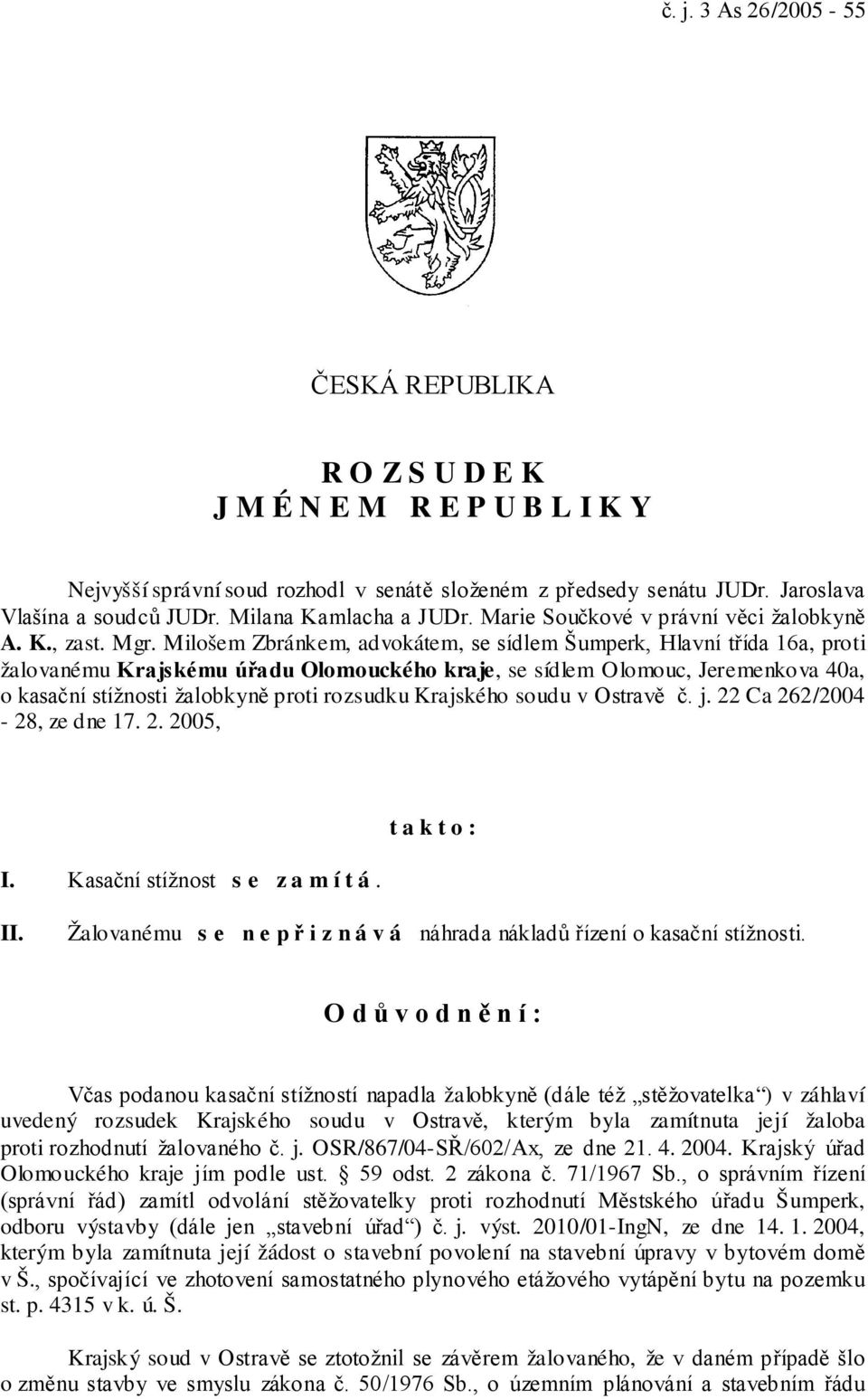 Milošem Zbránkem, advokátem, se sídlem Šumperk, Hlavní třída 16a, proti žalovanému Krajskému úřadu Olomouckého kraje, se sídlem Olomouc, Jeremenkova 40a, o kasační stížnosti žalobkyně proti rozsudku