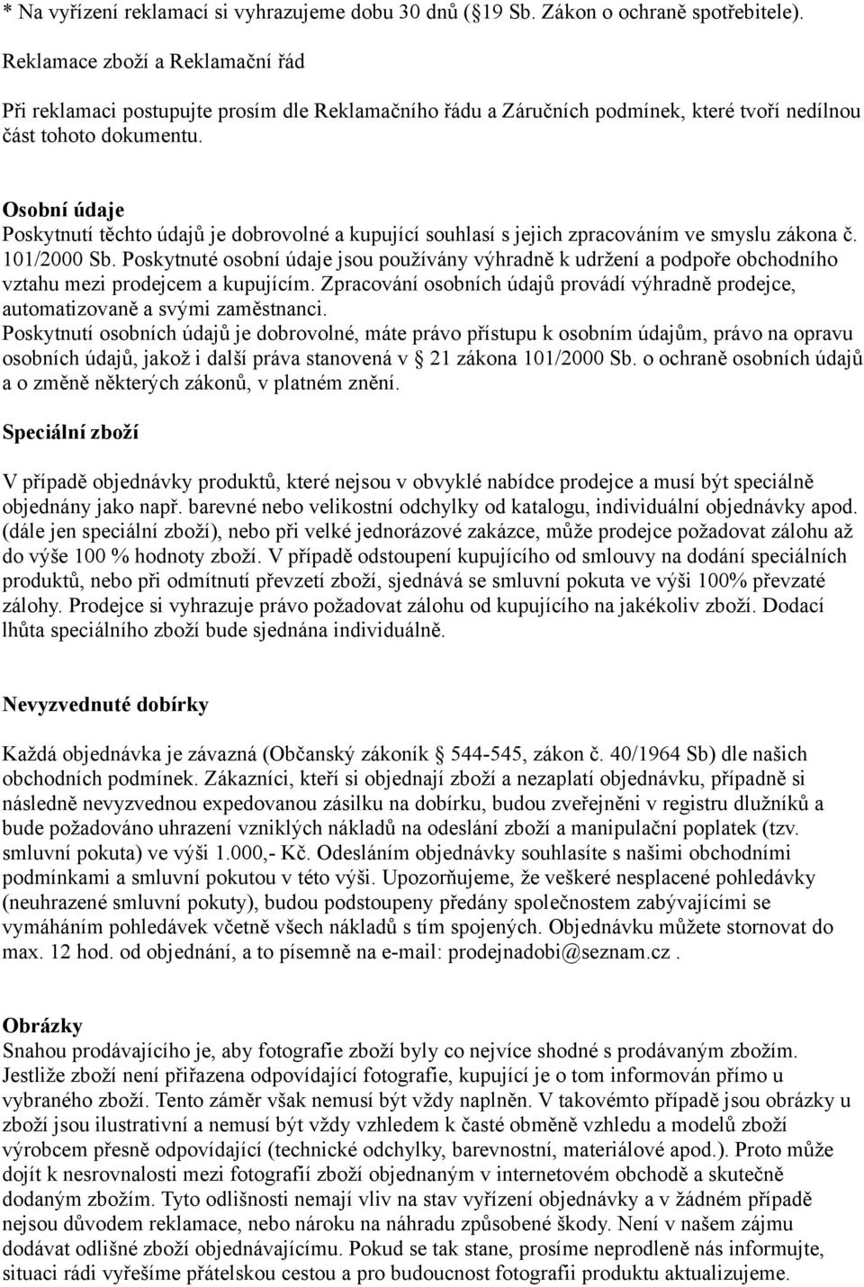 Osobní údaje Poskytnutí těchto údajů je dobrovolné a kupující souhlasí s jejich zpracováním ve smyslu zákona č. 101/2000 Sb.