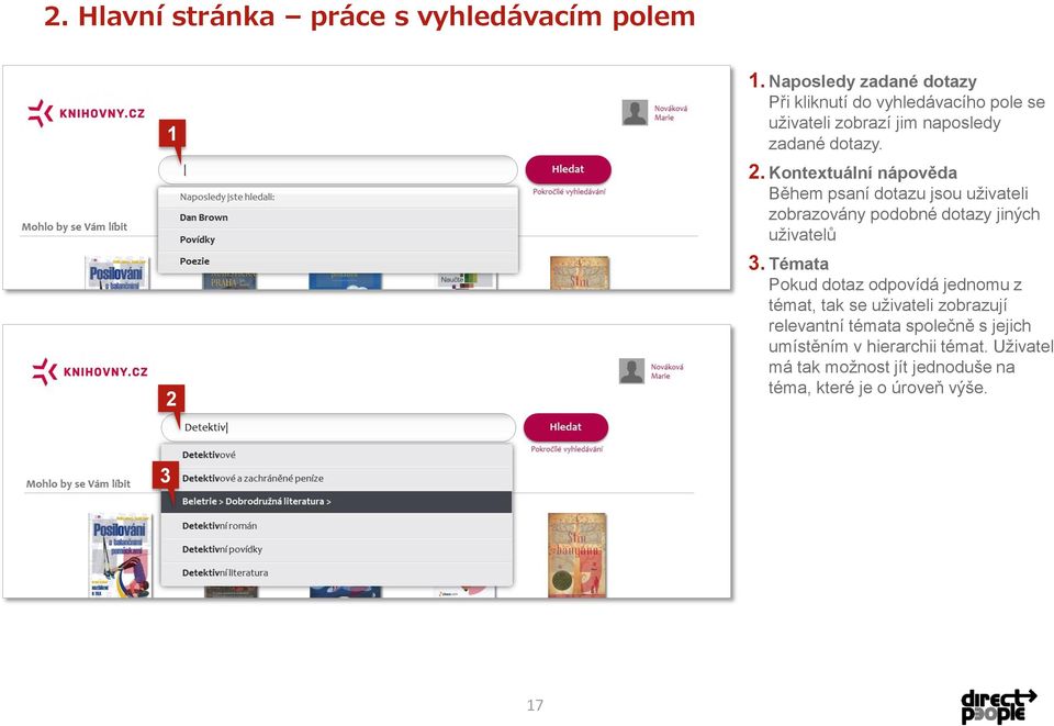 Kontextuální nápověda Během psaní dotazu jsou uživateli zobrazovány podobné dotazy jiných uživatelů 2 3.