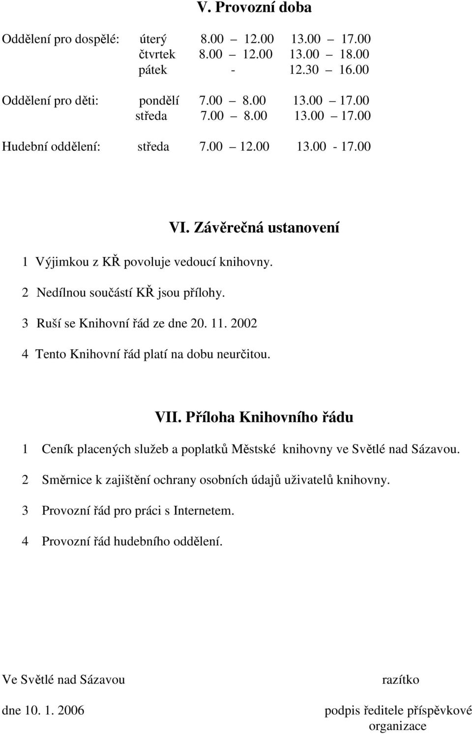 2002 4 Tento Knihovní řád platí na dobu neurčitou. VII. Příloha Knihovního řádu 1 Ceník placených služeb a poplatků Městské knihovny ve Světlé nad Sázavou.