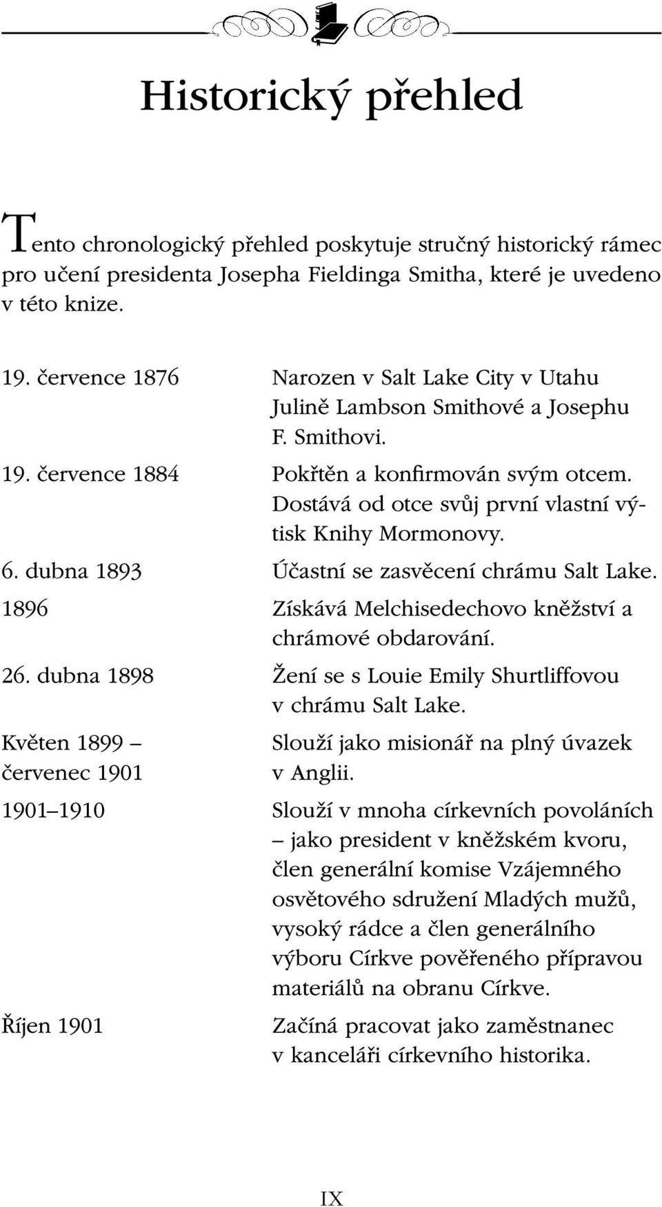 Dostává od otce svůj první vlastní výtisk Knihy Mormonovy. 6. dubna 1893 Účastní se zasvěcení chrámu Salt Lake. 1896 Získává Melchisedechovo kněžství a chrámové obdarování. 26.