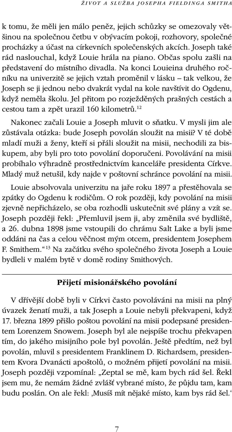 Na konci Louieina druhého ročníku na univerzitě se jejich vztah proměnil v lásku tak velkou, že Joseph se ji jednou nebo dvakrát vydal na kole navštívit do Ogdenu, když neměla školu.