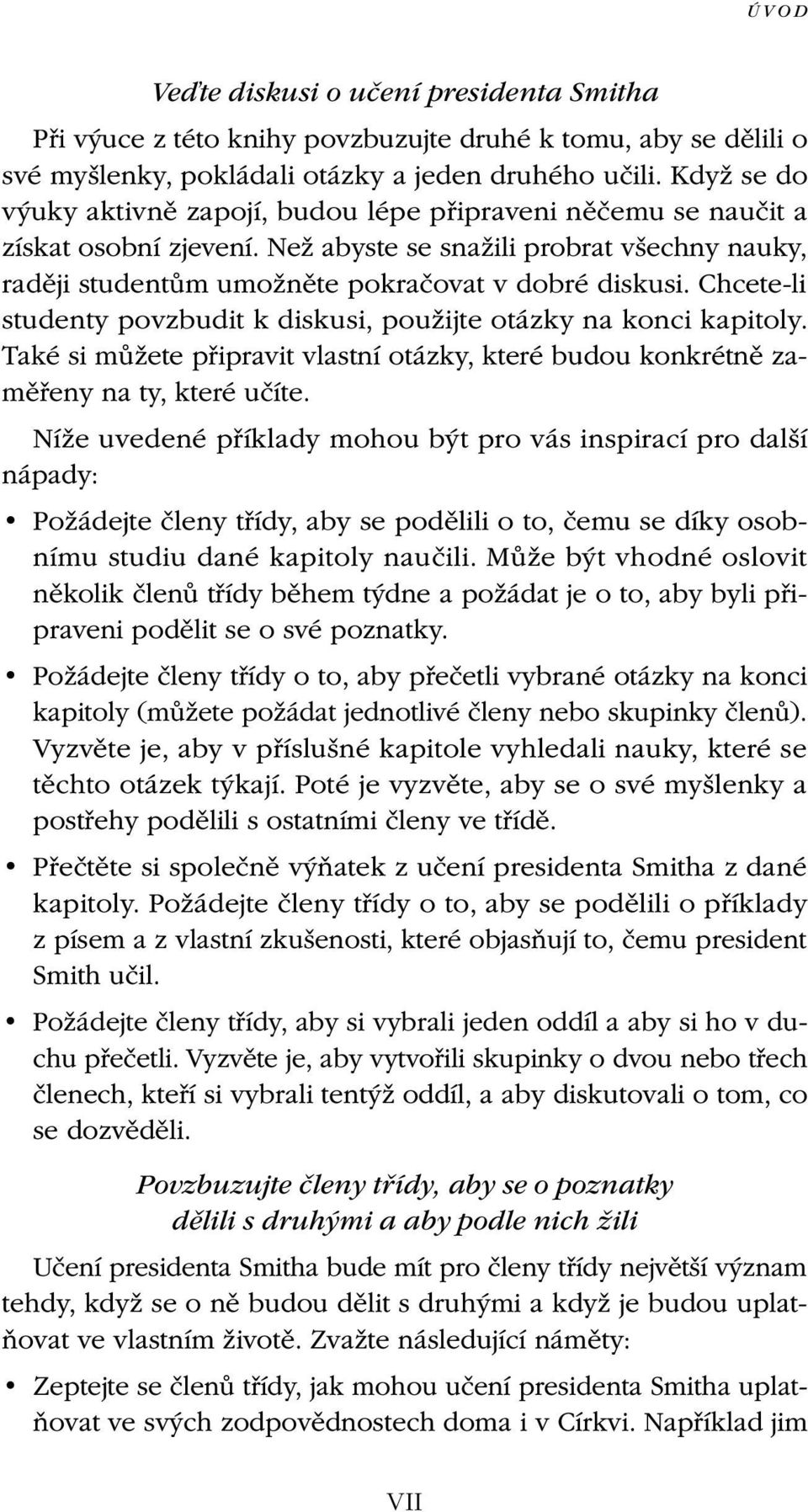 Chcete-li studenty povzbudit k diskusi, použijte otázky na konci kapitoly. Také si můžete připravit vlastní otázky, které budou konkrétně zaměřeny na ty, které učíte.