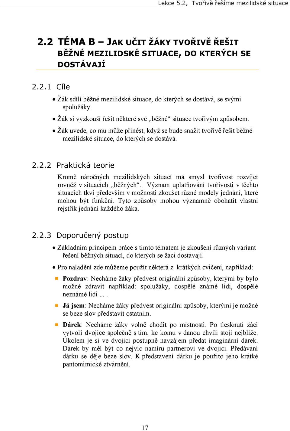 2.2 Praktická teorie Kromě náročných mezilidských situací má smysl tvořivost rozvíjet rovněž v situacích běžných.