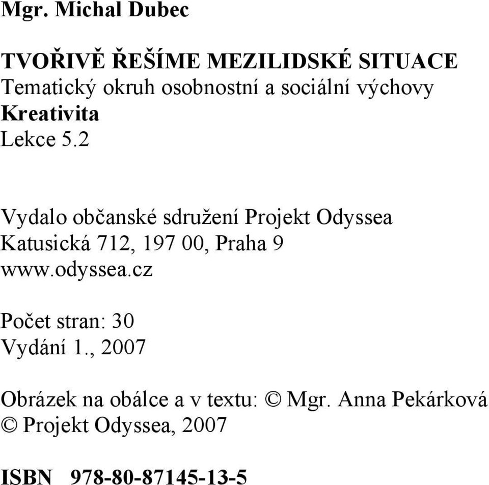 2 Vydalo občanské sdružení Projekt Odyssea Katusická 712, 197 00, Praha 9 www.