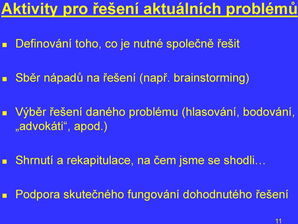 brainstorming) Výběr řešení daného problému (hlasování, bodování,