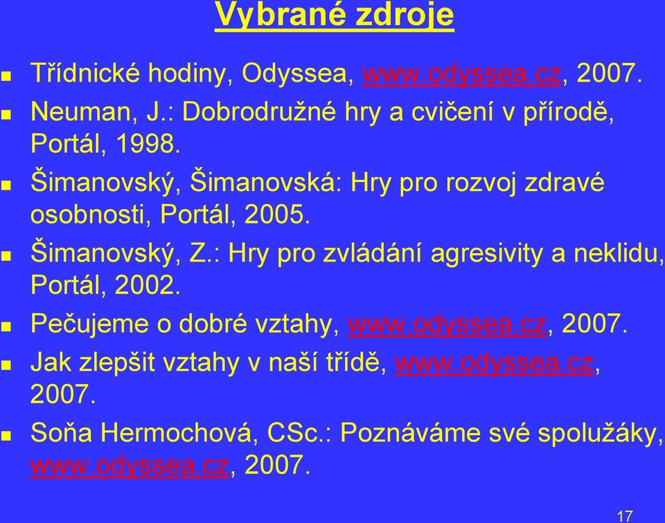 Šimanovský, Šimanovská: Hry pro rozvoj zdravé osobnosti, Portál, 2005. Šimanovský, Z.