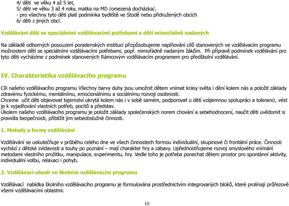 programu možnostem dětí se speciálními vzdělávacími potřebami, popř. mimořádně nadaným žákům.