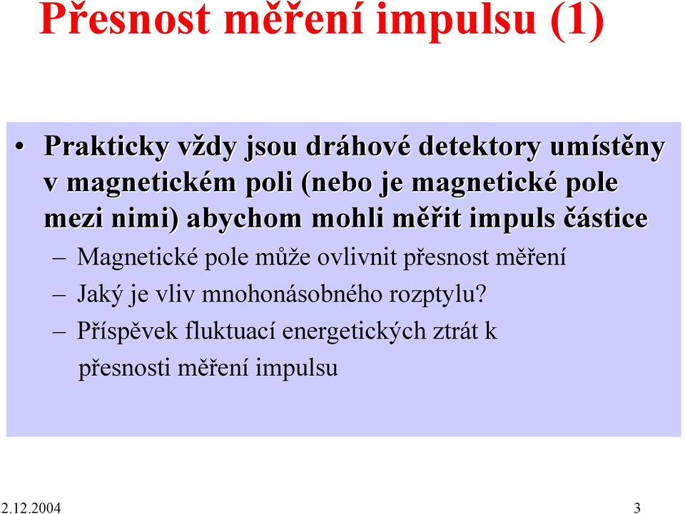 částice Magnetické pole může ovlivnit přesnost měření Jaký je vliv