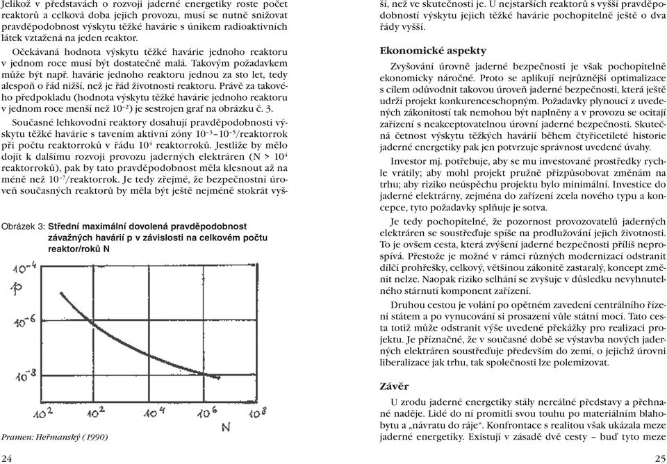 Obrázek 3: Střední maximální dovolená pravděpodobnost závažných havárií p v závislosti na celkovém počtu reaktor/roků N Pramen: Heřmanský (1990) Očekávaná hodnota výskytu těžké havárie jednoho