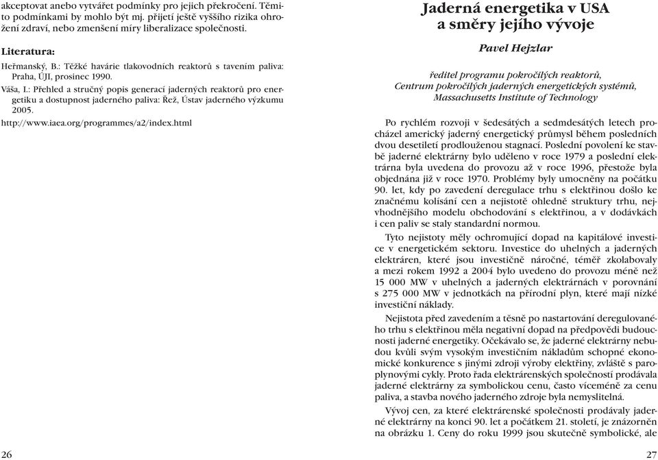 : Přehled a stručný popis generací jaderných reaktorů pro energetiku a dostupnost jaderného paliva: Řež, Ústav jaderného výzkumu 2005. http://www.iaea.org/programmes/a2/index.