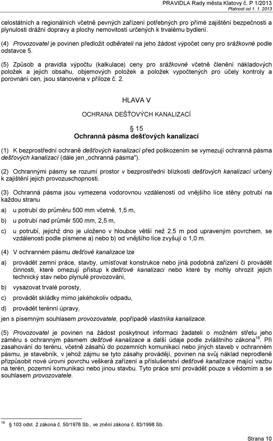 (5) Způsob a pravidla výpočtu (kalkulace) ceny pro srážkovné včetně členění nákladových položek a jejich obsahu, objemových položek a položek vypočtených pro účely kontroly a porovnání cen, jsou