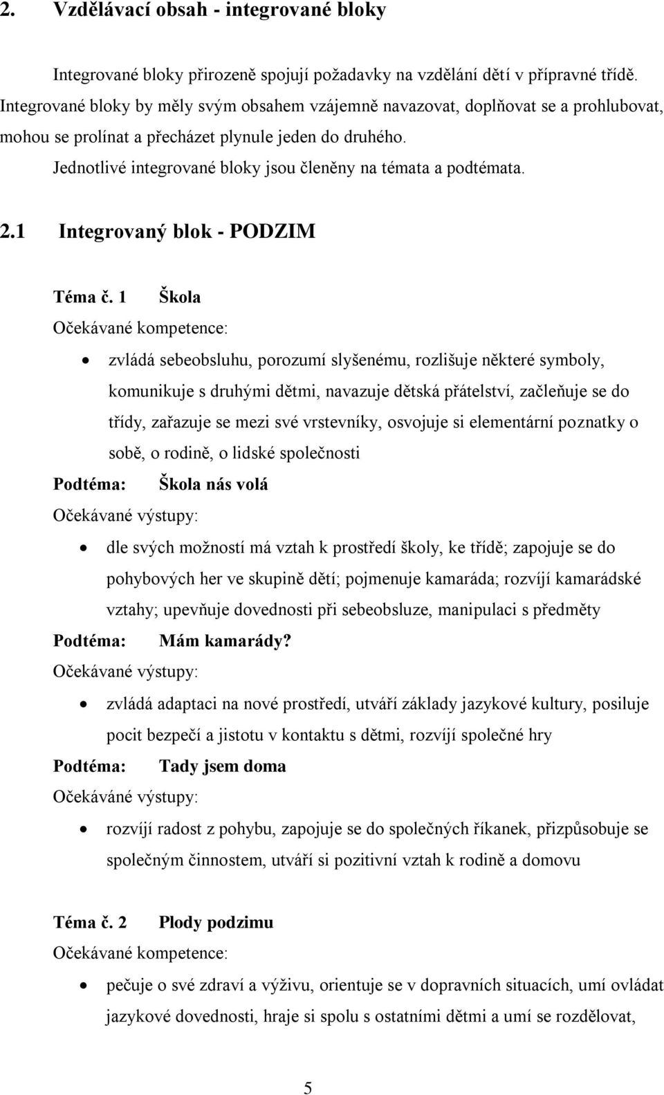 Jednotlivé integrované bloky jsou členěny na témata a podtémata. 2.1 Integrovaný blok - PODZIM Téma č.