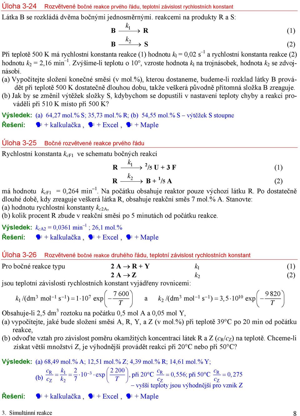 Zvýšíme-li teplotu o 10, vzroste hodnota k l na trojnásobek, hodnota se zdvojnásobí. (a) Vypočítejte složení konečné směsi (v mol.