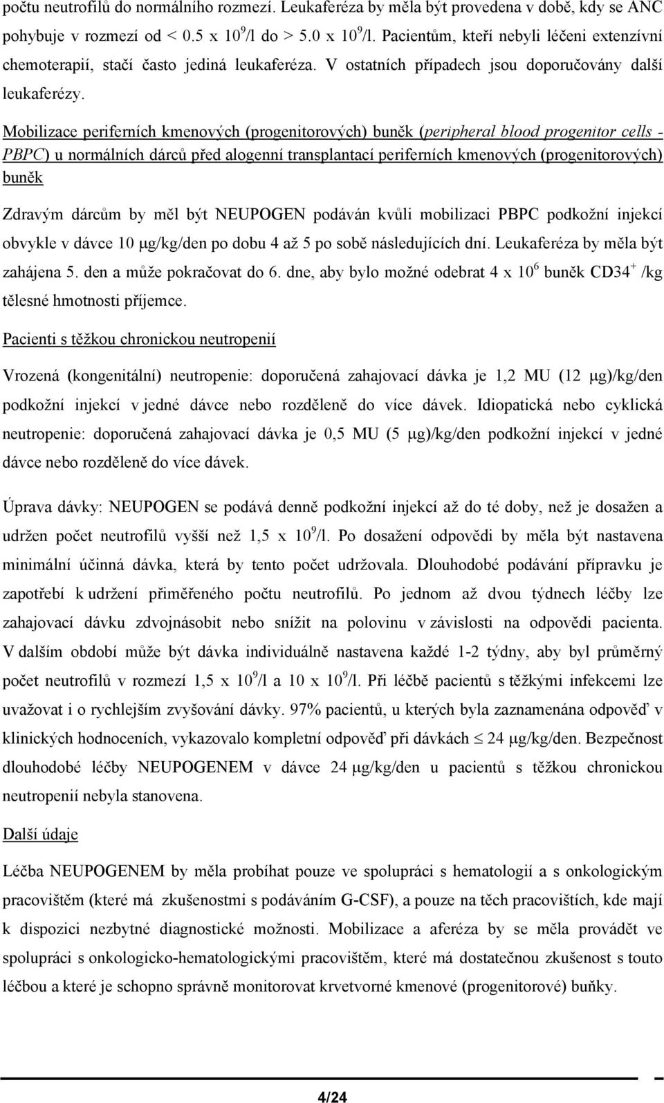 Mobilizace periferních kmenových (progenitorových) buněk (peripheral blood progenitor cells - PBPC) u normálních dárců před alogenní transplantací periferních kmenových (progenitorových) buněk