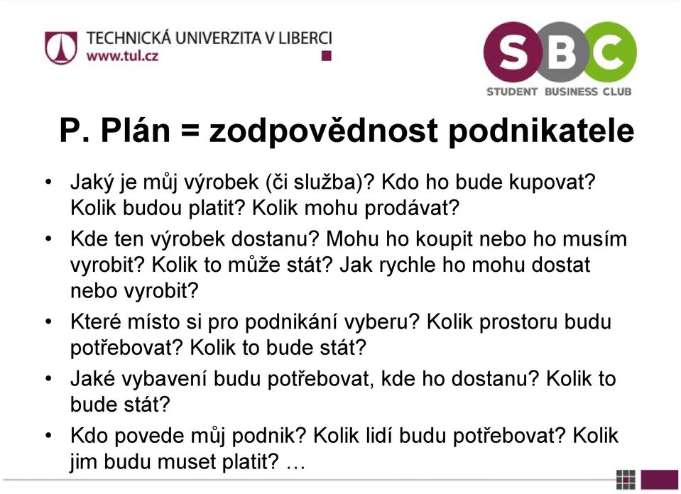 Jak rychle ho mohu dostat nebo vyrobit? Které místo si pro podnikání vyberu? Kolik prostoru budu potřebovat?