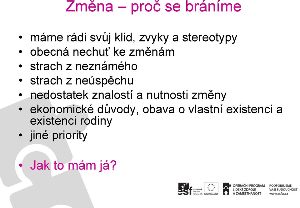 nedostatek znalostí a nutnosti změny ekonomické důvody, obava o