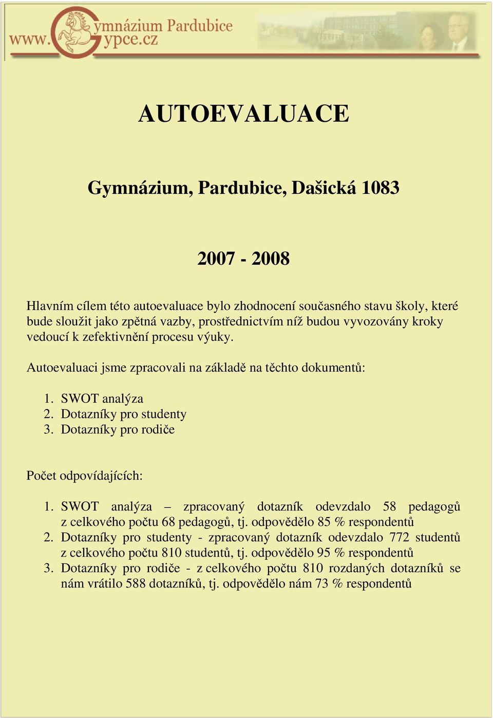 Dotazníky pro rodiče Počet odpovídajících: 1. SWOT analýza zpracovaný dotazník odevzdalo 58 pedagogů z celkového počtu 68 pedagogů, tj. odpovědělo 85 % respondentů 2.