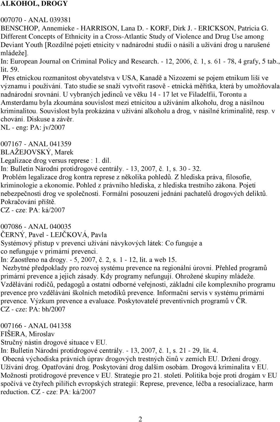 In: European Journal on Criminal Policy and Research. - 12, 2006, č. 1, s. 61-78, 4 grafy, 5 tab., lit. 59.