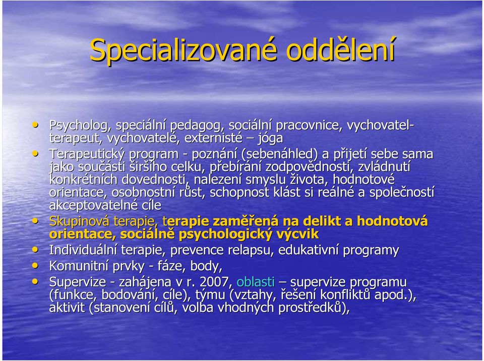 si reáln lné a společnost ností akceptovatelné cíle Skupinová terapie, terapie t zaměř ěřená na delikt a hodnotová orientace, sociáln lně psychologický výcvik Individuáln lní terapie, prevence