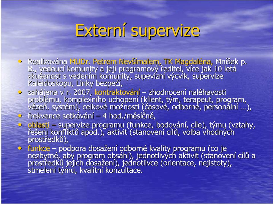 2007, kontraktování zhodnocení naléhavosti problému, komplexního uchopení (klient, tým, terapeut, program, vězeň.