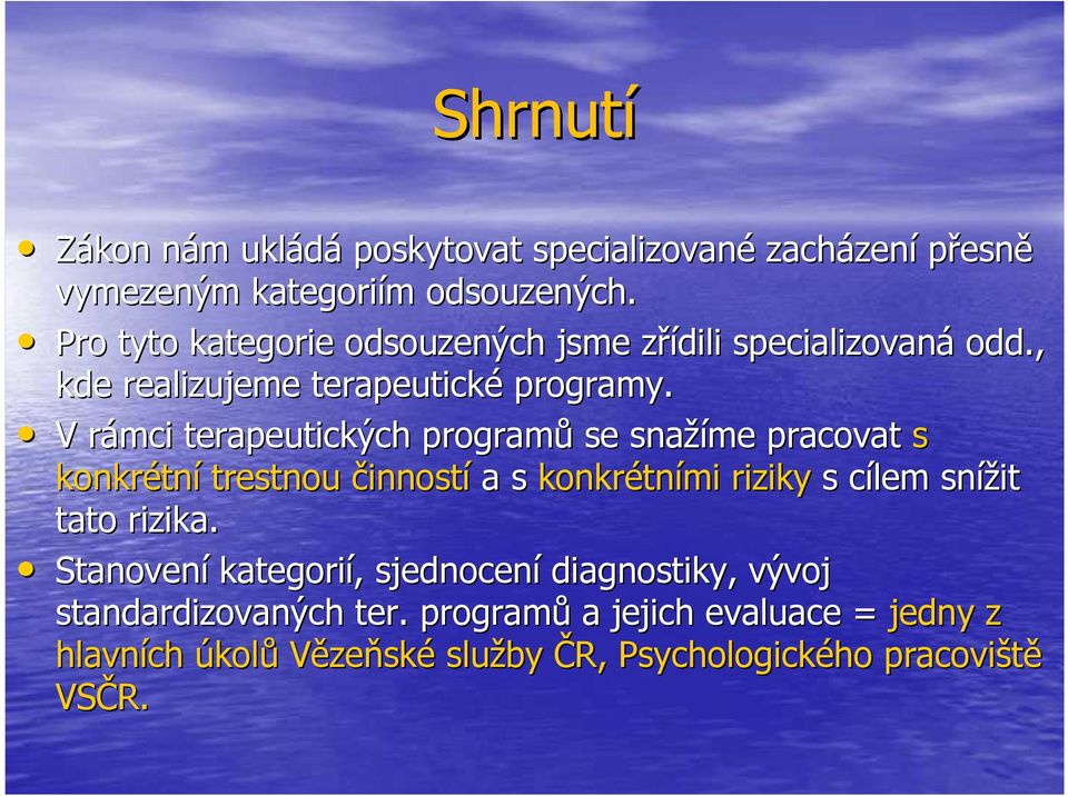 V rámci r terapeutických programů se snažíme pracovat s konkrétn tní trestnou činností a s konkrétn tními riziky s cílem c snížit tato