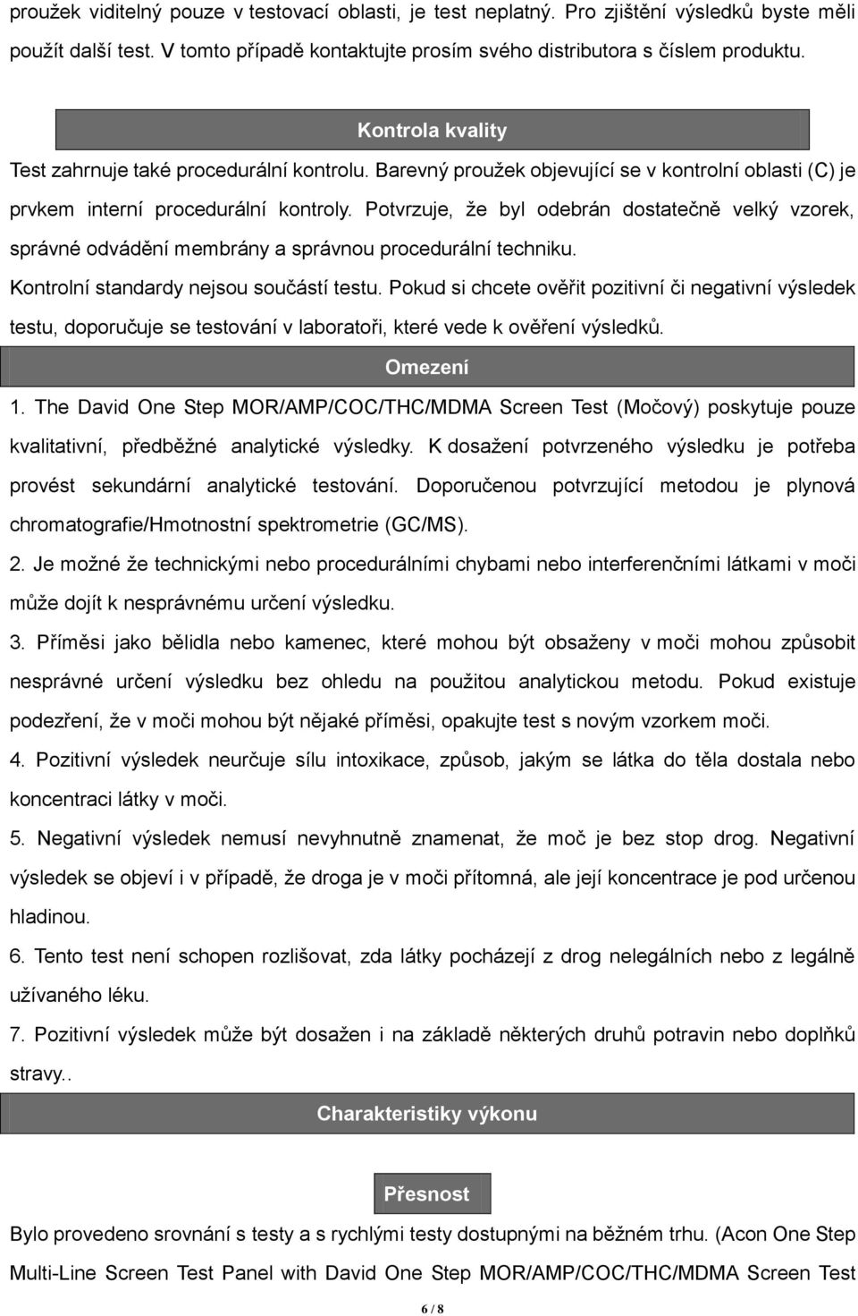 Potvrzuje, že byl odebrán dostatečně velký vzorek, správné odvádění membrány a správnou procedurální techniku. Kontrolní standardy nejsou součástí testu.