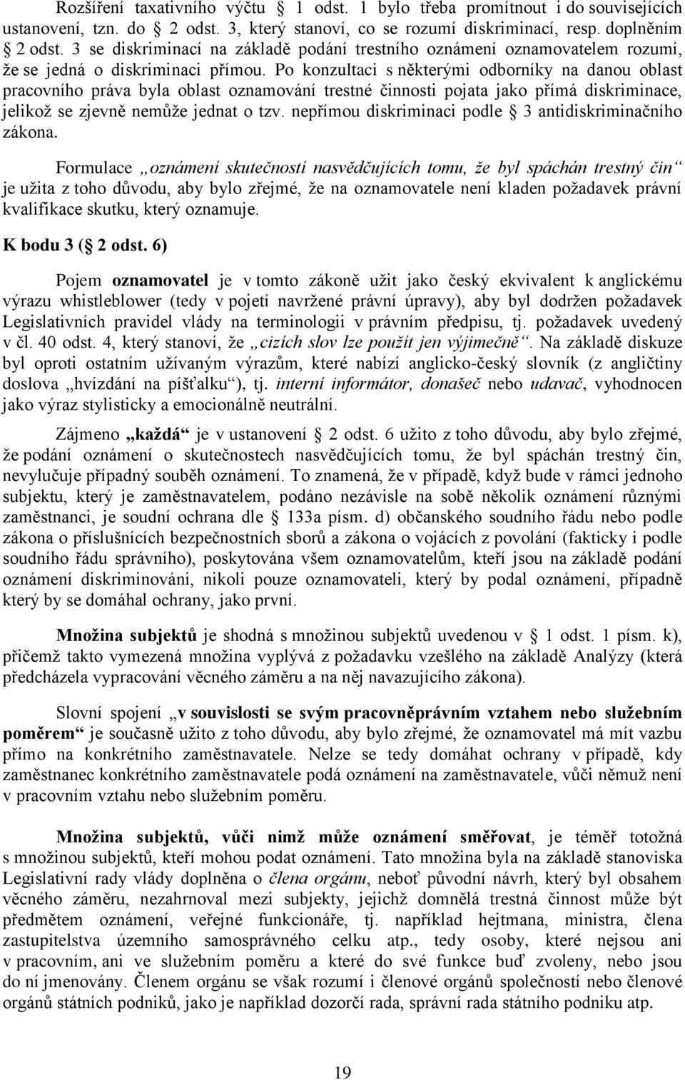 Po konzultaci s některými odborníky na danou oblast pracovního práva byla oblast oznamování trestné činnosti pojata jako přímá diskriminace, jelikož se zjevně nemůže jednat o tzv.