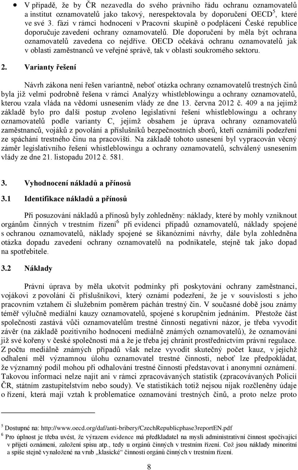 OECD očekává ochranu oznamovatelů jak v oblasti zaměstnanců ve veřejné správě, tak v oblasti soukromého sektoru. 2.