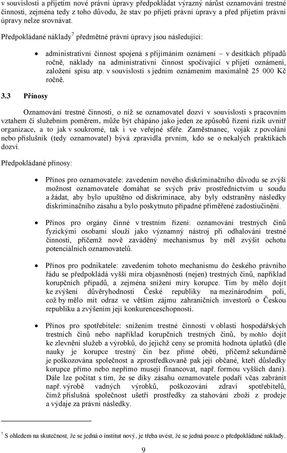 3 Přínosy administrativní činnost spojená s přijímáním oznámení v desítkách případů ročně, náklady na administrativní činnost spočívající v přijetí oznámení, založení spisu atp.