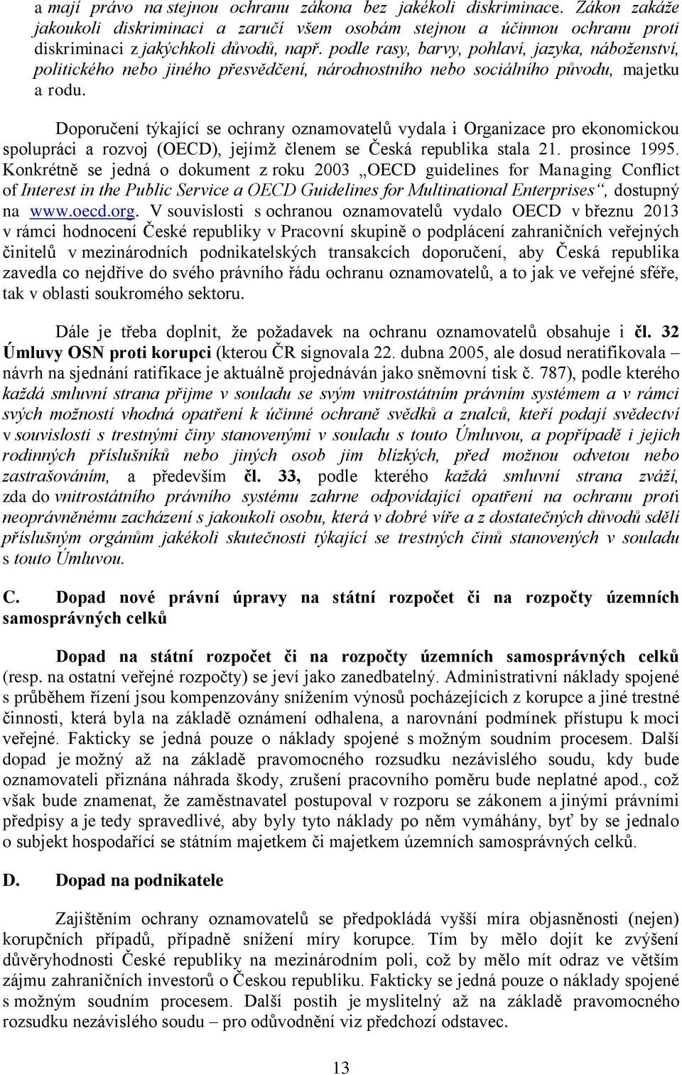 Doporučení týkající se ochrany oznamovatelů vydala i Organizace pro ekonomickou spolupráci a rozvoj (OECD), jejímž členem se Česká republika stala 21. prosince 1995.