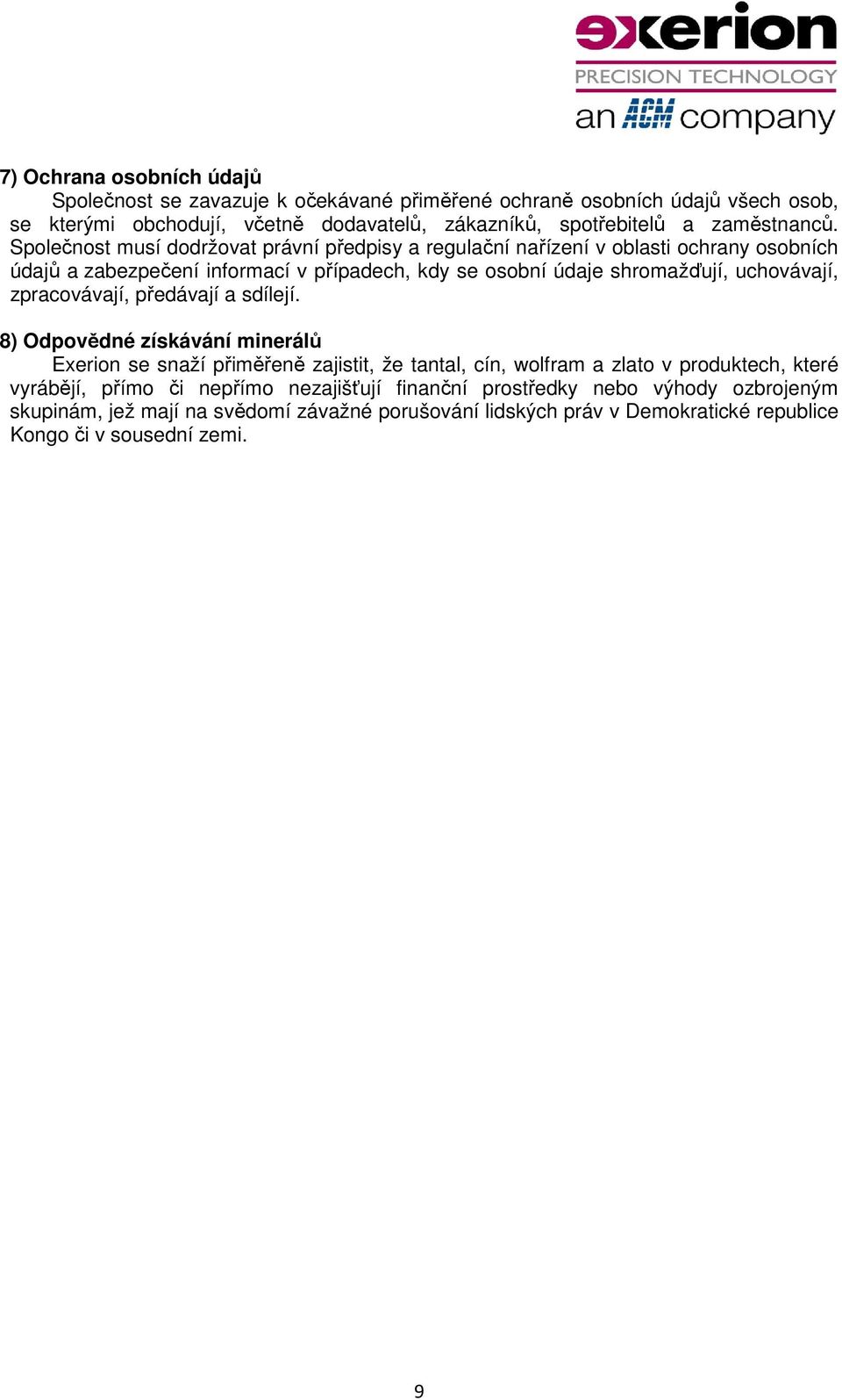 Společnost musí dodržovat právní předpisy a regulační nařízení v oblasti ochrany osobních údajů a zabezpečení informací v případech, kdy se osobní údaje shromažďují, uchovávají,