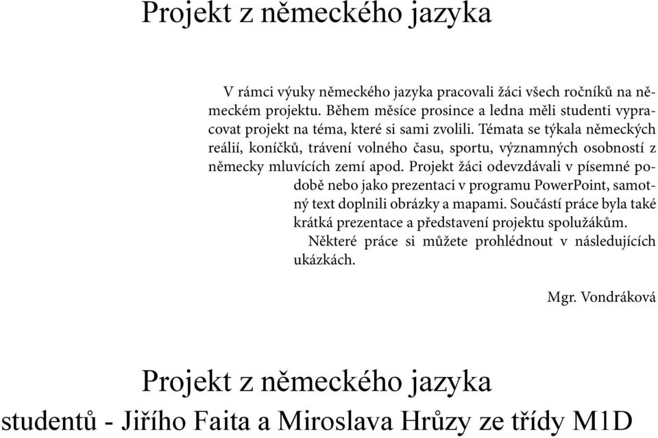 Témata se týkala německých reálií, koníčků, trávení volného času, sportu, významných osobností z německy mluvících zemí apod.