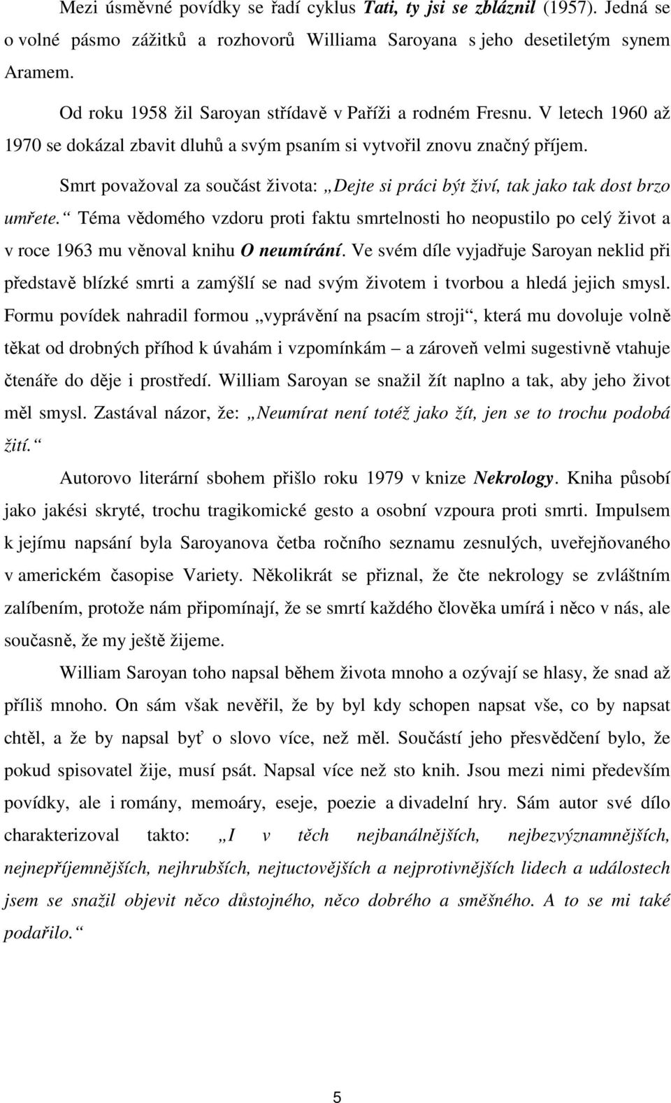 Smrt považoval za součást života: Dejte si práci být živí, tak jako tak dost brzo umřete.