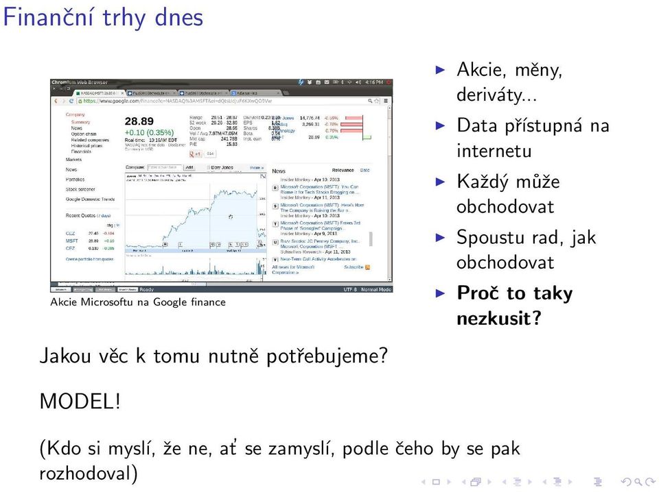 .. Data přístupná na internetu Každý může obchodovat Spoustu rad, jak
