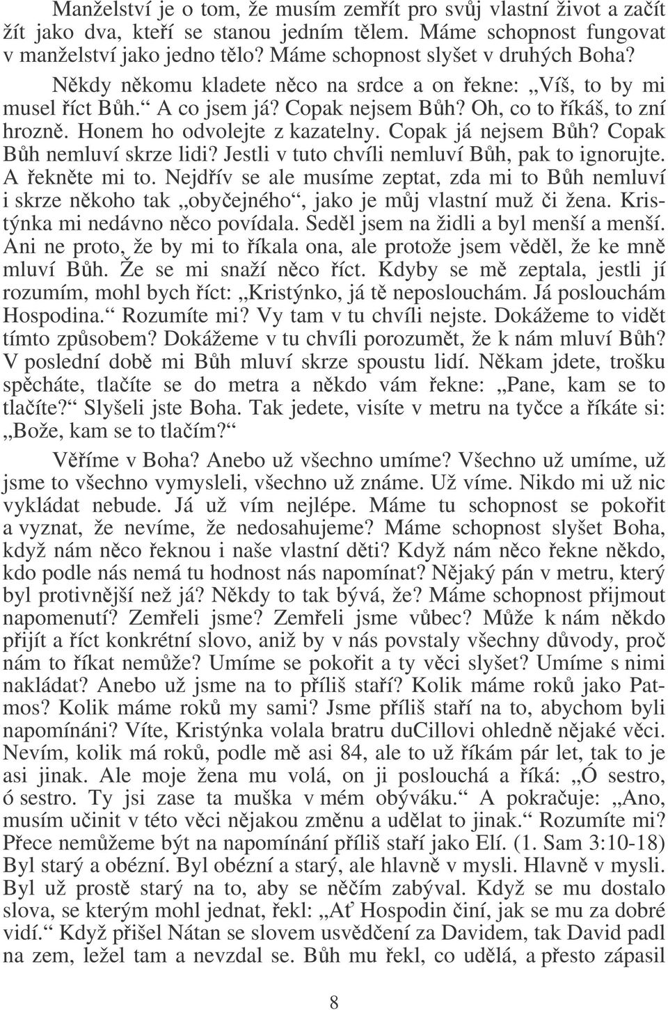 Copak Bh nemluví skrze lidi? Jestli v tuto chvíli nemluví Bh, pak to ignorujte. A eknte mi to.