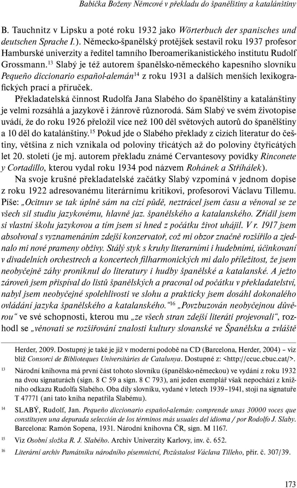 13 Slabý je též autorem španělsko-německého kapesního slovníku Pequeño diccionario español-alemán 14 z roku 1931 a dalších menších lexikografických prací a příruček.