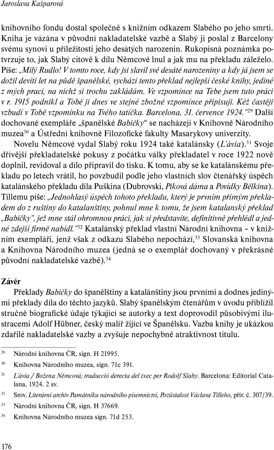 Rukopisná poznámka potvrzuje to, jak Slabý citově k dílu Němcové lnul a jak mu na překladu záleželo. Píše: Milý Rudlo!