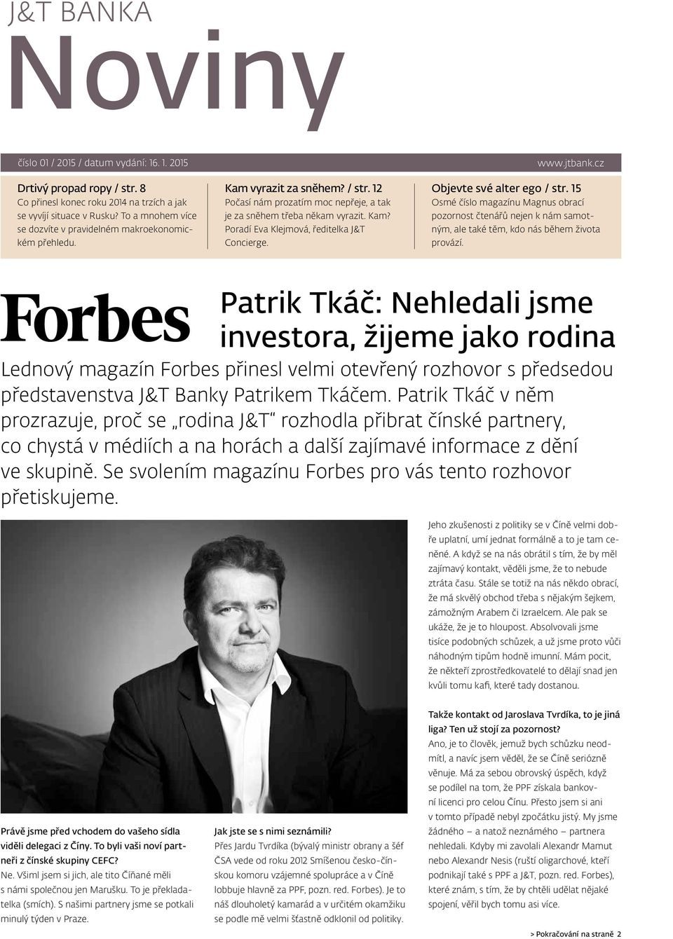 www.jtbank.cz Objevte své alter ego / str. 15 Osmé číslo magazínu Magnus obrací pozornost čtenářů nejen k nám samotným, ale také těm, kdo nás během života provází.