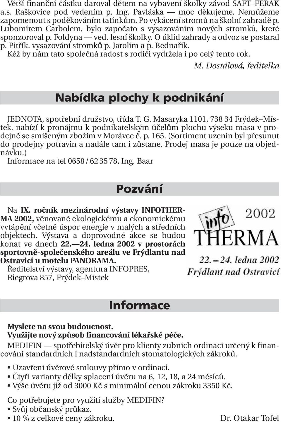 Pitřík, vysazování stromků p. Jarolím a p. Bednařík. Kéž by nám tato společná radost s rodiči vydržela i po celý tento rok. M.