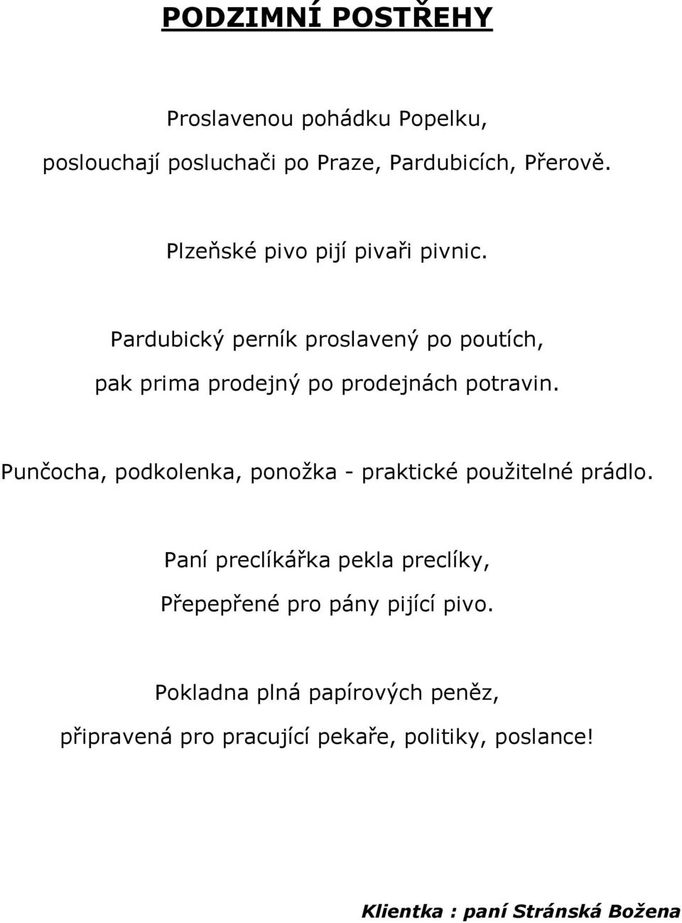 Pardubický perník proslavený po poutích, pak prima prodejný po prodejnách potravin.