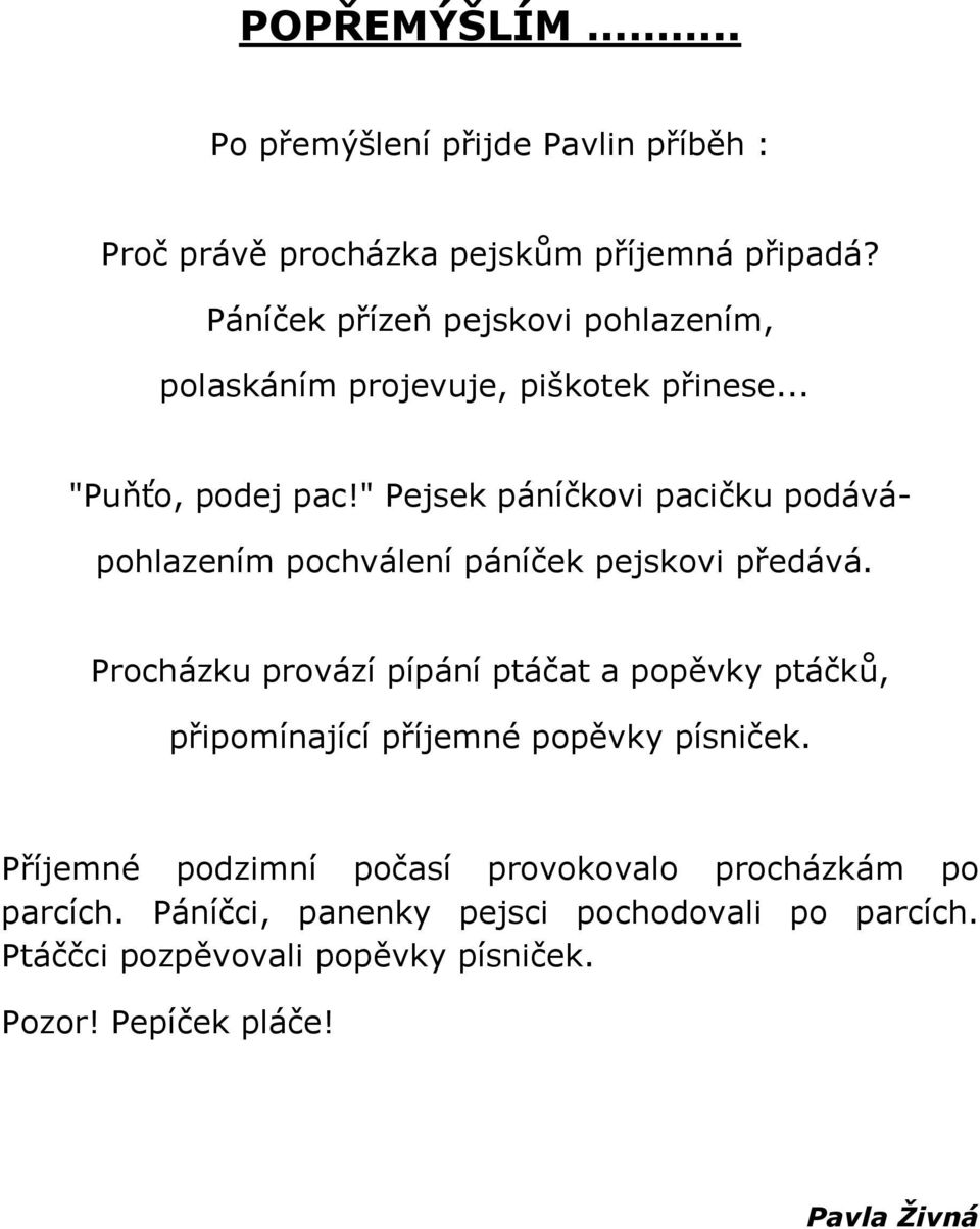 " Pejsek páníčkovi pacičku podává- pohlazením pochválení páníček pejskovi předává.