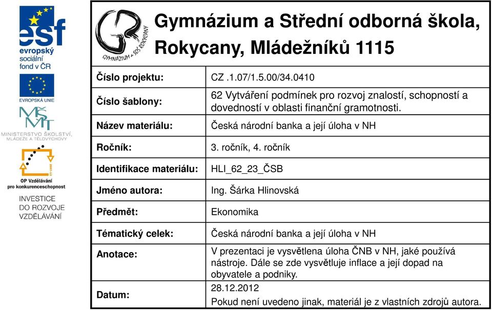 schopností a dovedností v oblasti finanční gramotnosti. Česká národní banka a její úloha v NH 3. ročník, 4. ročník HLI_62_23_ČSB Ing.