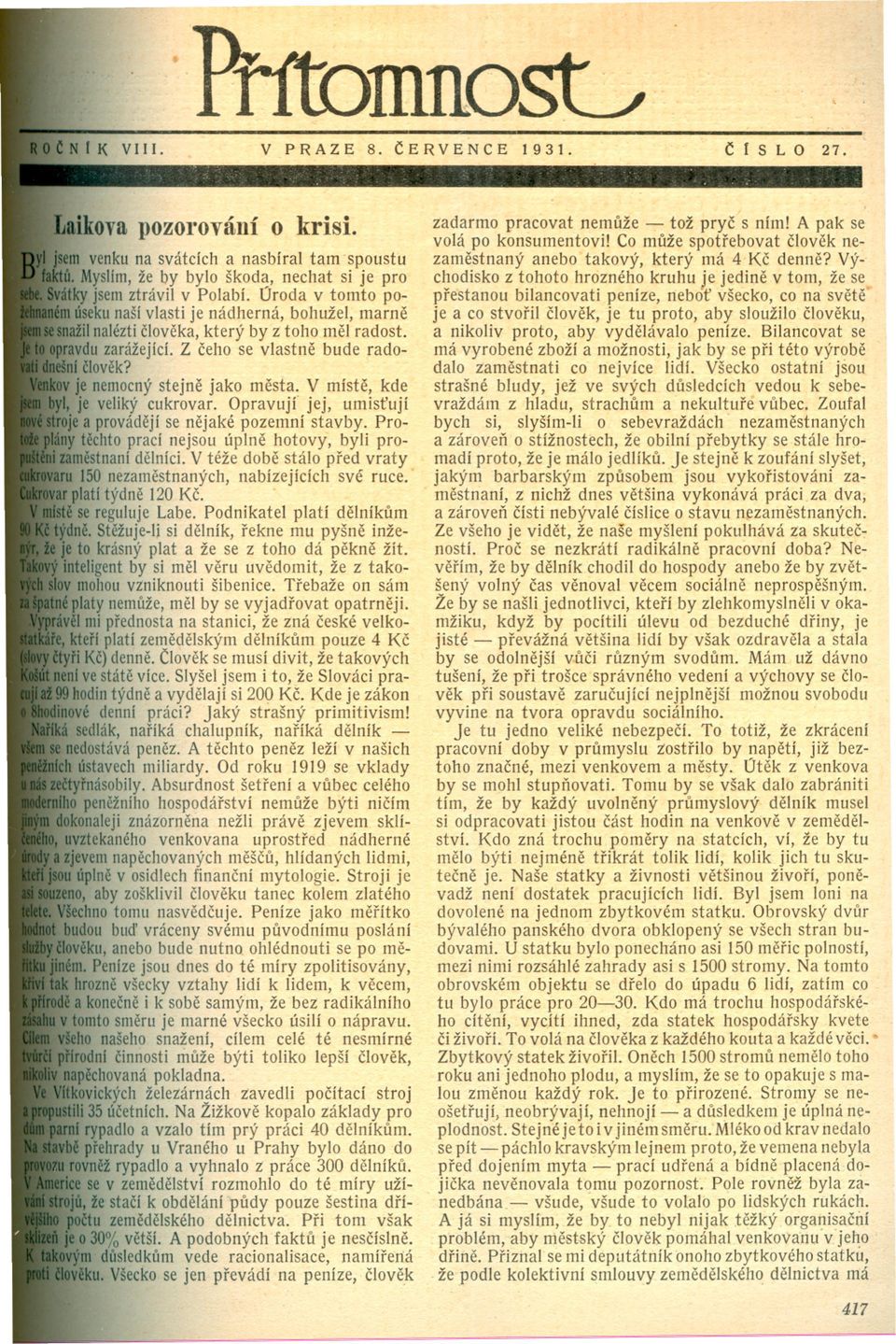 Z ceho se vlastne bude rado- v je nemocný stejne jako mesta. V míste, kde, je veliký cukrovar. Opravují" jej, umistují je a provádejí se nejaké pozemní stavby.