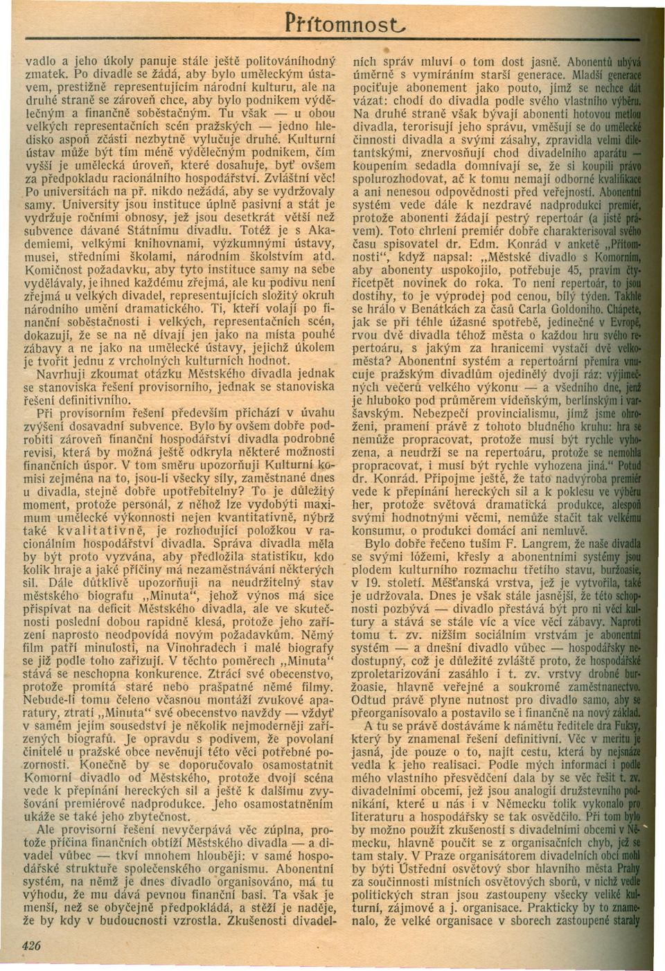 Tu však u obou velkých representacních scén pražských - jedno hledisko aspon zcásti nezbytne vylucuje druhé.