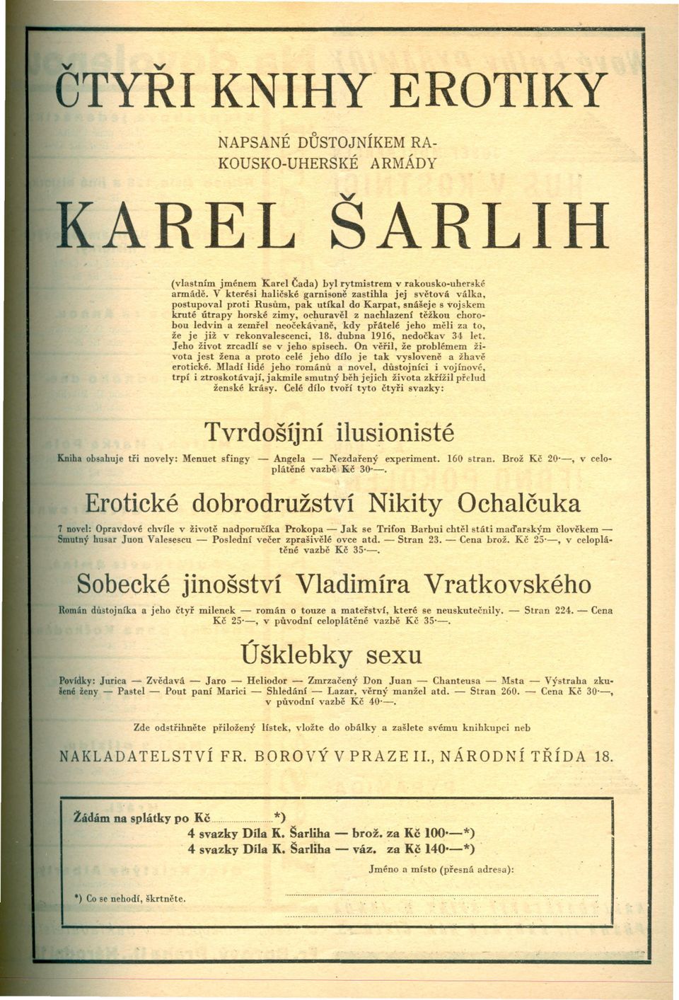 zemrel neocekávane, kdy prátelé jeho meli za to, že je již v rekonvalescenci, 18. dubna 1916, nedockav 34 let. Jeho život zrcadlí se v jeho spisech.