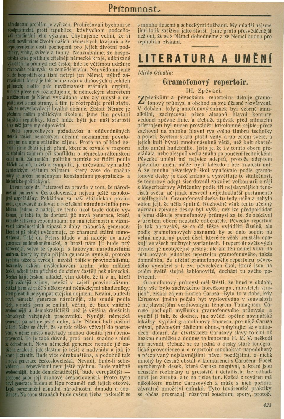 Neuznáváme, že hospopostihuje citelneji nemecké kraje, odkázané prumysl než ceské, kde se vetšinou udržuje r6myslu se zemedelstvím.