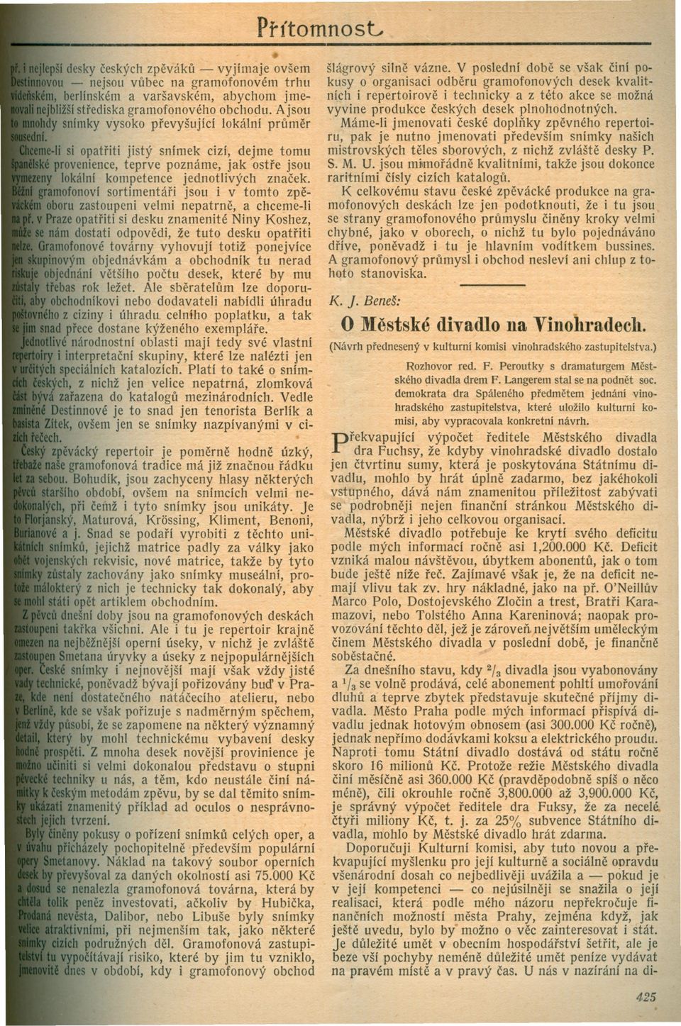 ofonoví sortimentári jsou i v tomto zpeoru zastoupeni velmi nepatrne, a chceme-li aze opatriti si desku znamenité Niny Koshez, ám dostati odpovedi, že tuto desku opatriti mofonové továrny vyhovují